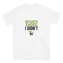 Load image into Gallery viewer, Sports Ended, I Didn't | Short-Sleeve Unisex T-Shirt (Black, White)